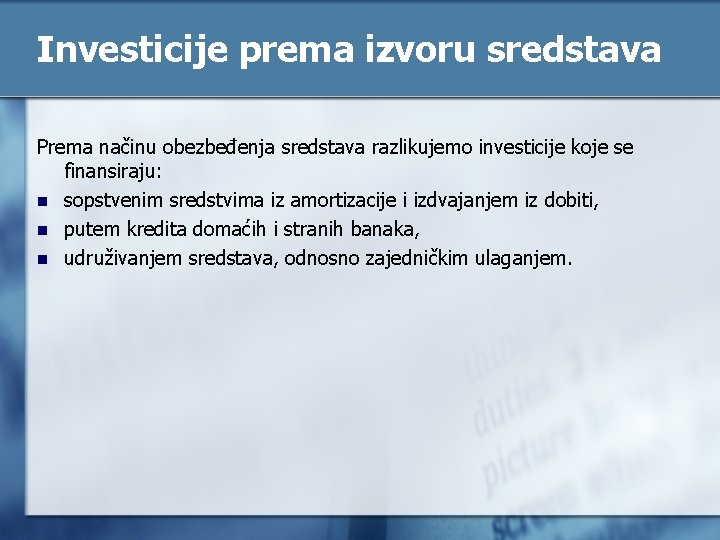 Investicije prema izvoru sredstava Prema načinu obezbeđenja sredstava razlikujemo investicije koje se finansiraju: n