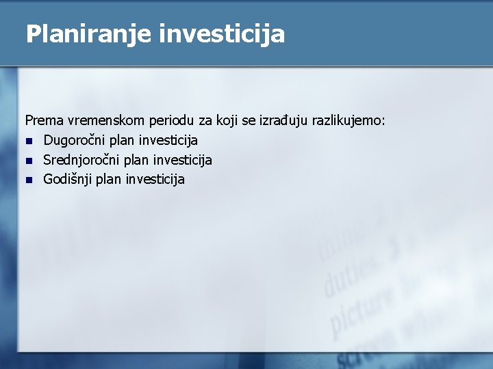 Planiranje investicija Prema vremenskom periodu za koji se izrađuju razlikujemo: n Dugoročni plan investicija