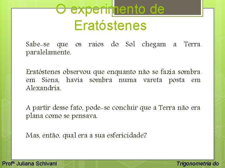 O experimento de Eratóstenes Sabe-se que os raios do Sol chegam a Terra paralelamente.