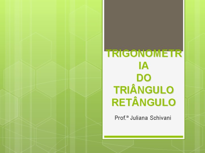 TRIGONOMETR IA DO TRI NGULO RET NGULO Prof. ª Juliana Schivani 