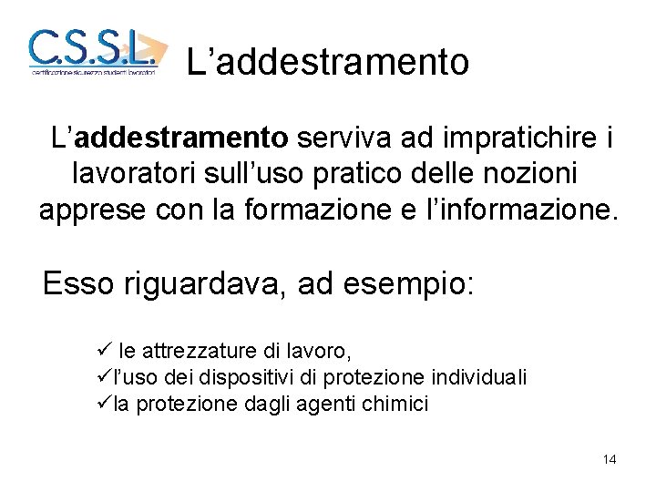 L’addestramento serviva ad impratichire i lavoratori sull’uso pratico delle nozioni apprese con la formazione