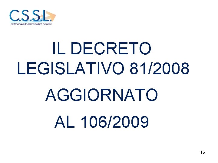 IL DECRETO LEGISLATIVO 81/2008 AGGIORNATO AL 106/2009 16 