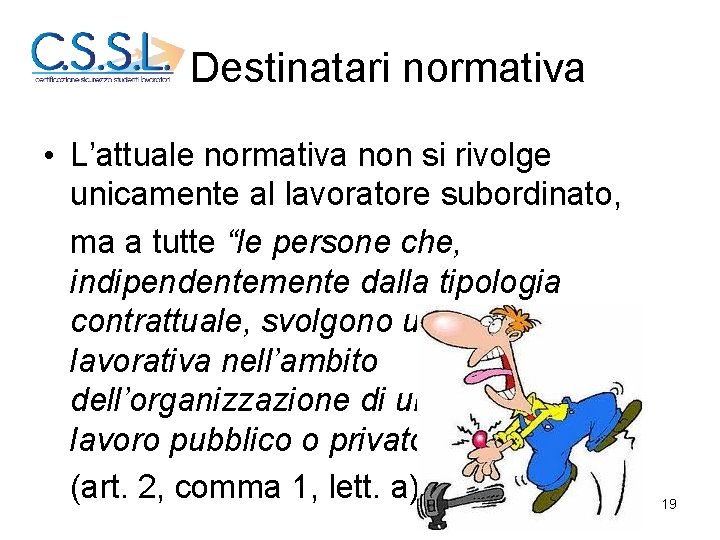 Destinatari normativa • L’attuale normativa non si rivolge unicamente al lavoratore subordinato, ma a