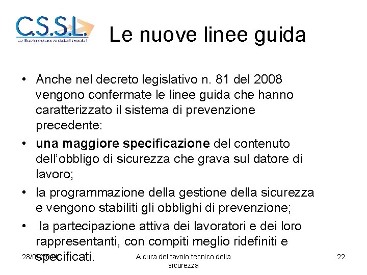 Le nuove linee guida • Anche nel decreto legislativo n. 81 del 2008 vengono