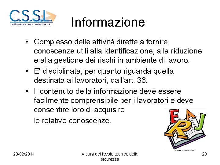 Informazione • Complesso delle attività dirette a fornire conoscenze utili alla identificazione, alla riduzione