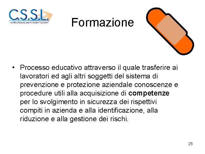 Formazione • Processo educativo attraverso il quale trasferire ai lavoratori ed agli altri soggetti