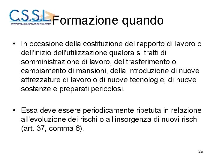 Formazione quando • In occasione della costituzione del rapporto di lavoro o dell'inizio dell'utilizzazione