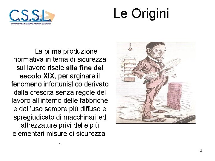 Le Origini La prima produzione normativa in tema di sicurezza sul lavoro risale alla