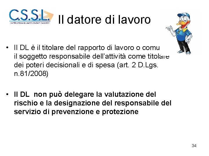 Il datore di lavoro • Il DL è il titolare del rapporto di lavoro