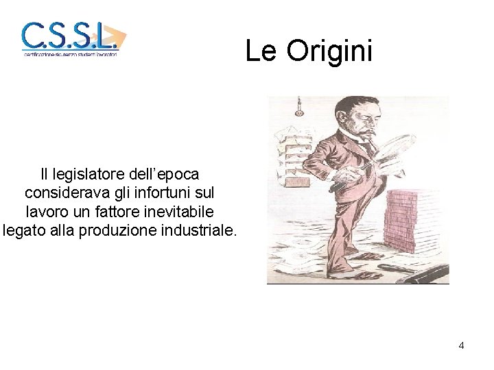 Le Origini Il legislatore dell’epoca considerava gli infortuni sul lavoro un fattore inevitabile legato