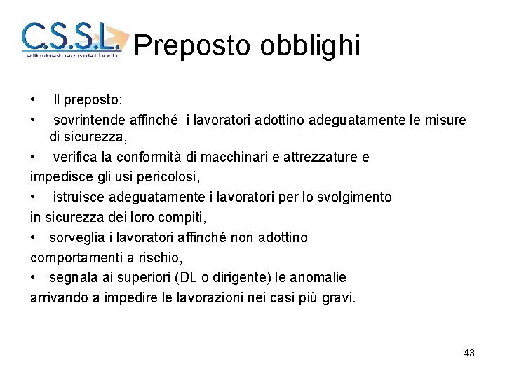 Preposto obblighi • • Il preposto: sovrintende affinché i lavoratori adottino adeguatamente le misure