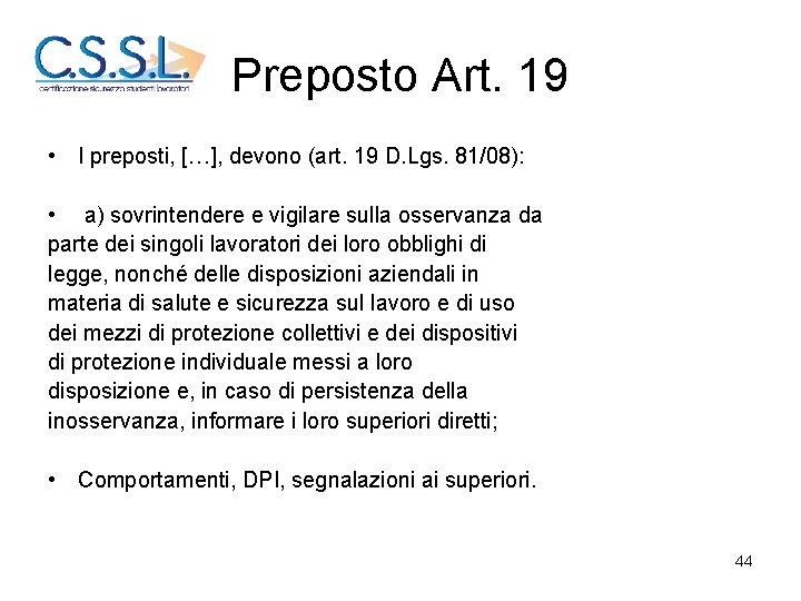 Preposto Art. 19 • I preposti, […], devono (art. 19 D. Lgs. 81/08): •