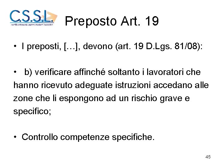 Preposto Art. 19 • I preposti, […], devono (art. 19 D. Lgs. 81/08): •