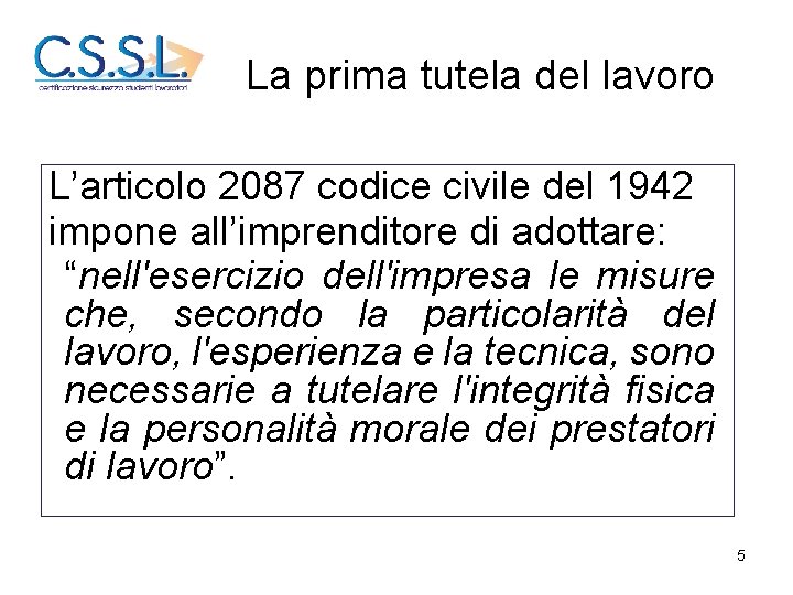 La prima tutela del lavoro L’articolo 2087 codice civile del 1942 impone all’imprenditore di