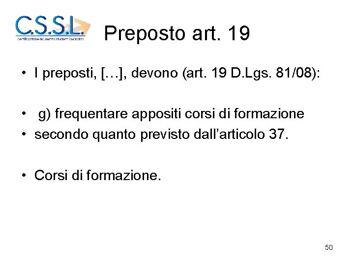 Preposto art. 19 • I preposti, […], devono (art. 19 D. Lgs. 81/08): •