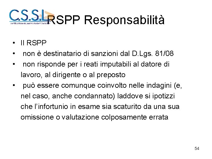 RSPP Responsabilità • Il RSPP • non è destinatario di sanzioni dal D. Lgs.