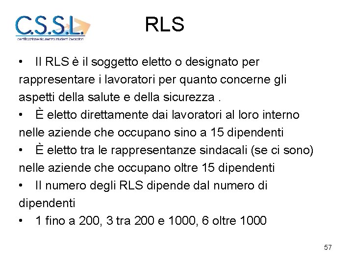 RLS • Il RLS è il soggetto eletto o designato per rappresentare i lavoratori