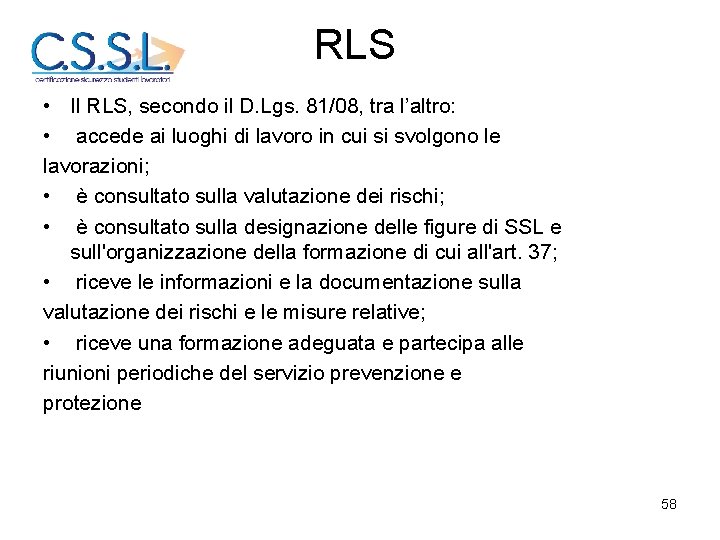 RLS • Il RLS, secondo il D. Lgs. 81/08, tra l’altro: • accede ai