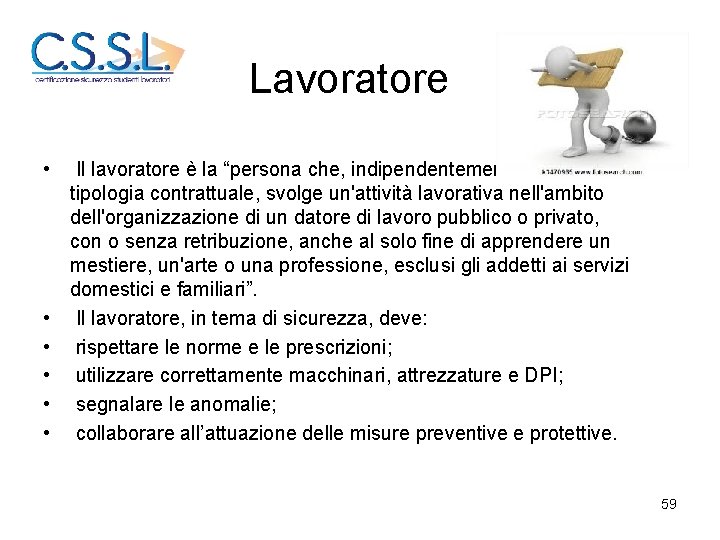 Lavoratore • • • Il lavoratore è la “persona che, indipendentemente dalla tipologia contrattuale,