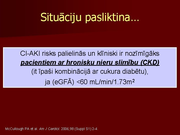 Situāciju pasliktina… CI-AKI risks palielinās un klīniski ir nozīmīgāks pacientiem ar hronisku nieru slimību