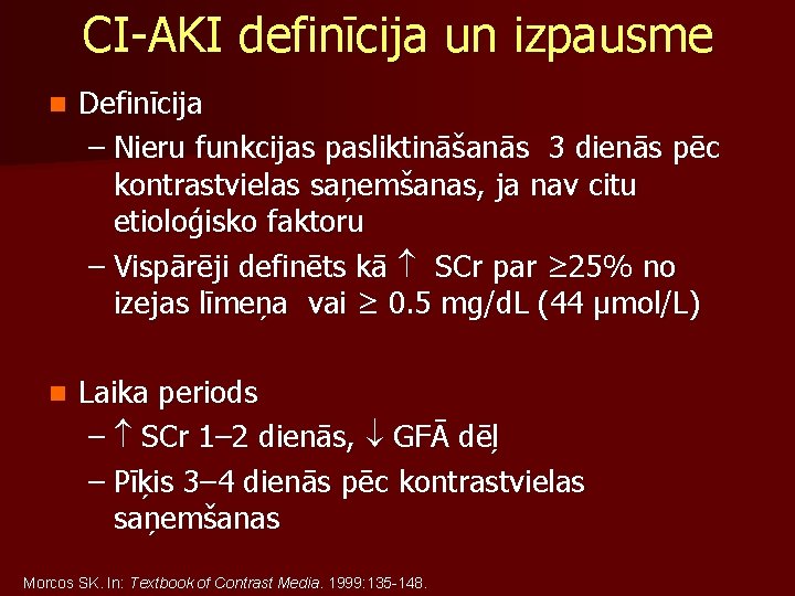 CI-AKI definīcija un izpausme n Definīcija – Nieru funkcijas pasliktināšanās 3 dienās pēc kontrastvielas