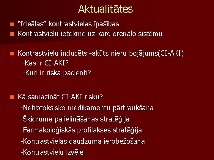 Aktualitātes “Ideālas’’ kontrastvielas īpašības n Kontrastvielu ietekme uz kardiorenālo sistēmu n n Kontrastvielu inducēts