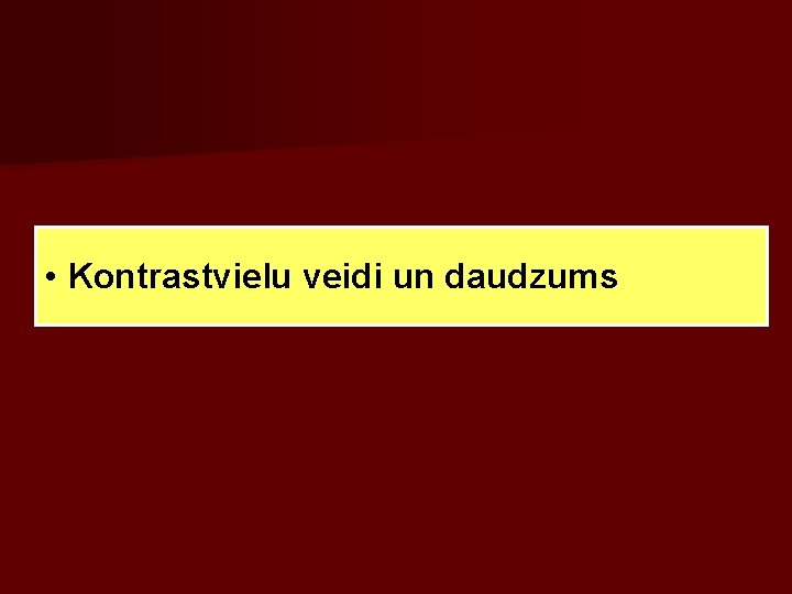  • Kontrastvielu veidi un daudzums 