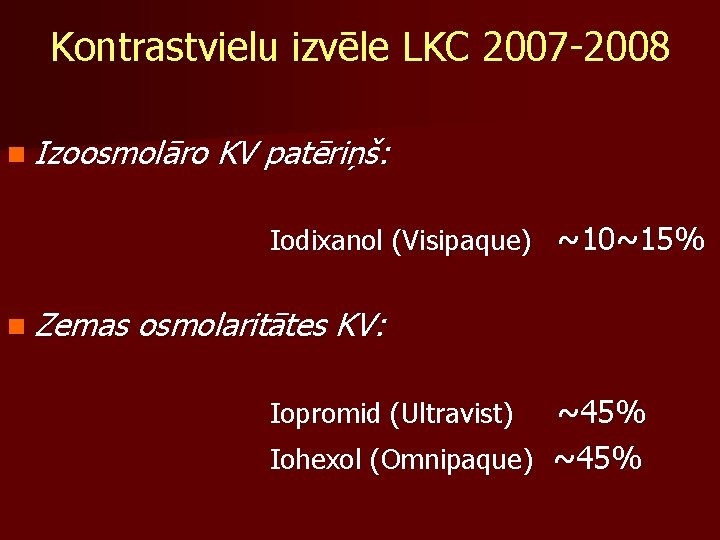 Kontrastvielu izvēle LKC 2007 -2008 n Izoosmolāro KV patēriņš: Iodixanol (Visipaque) ~10~15% n Zemas