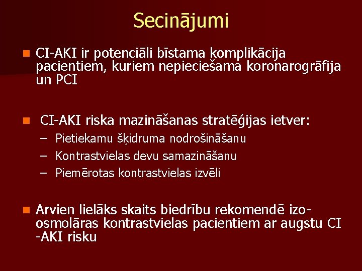 Secinājumi n n CI-AKI ir potenciāli bīstama komplikācija pacientiem, kuriem nepieciešama koronarogrāfija un PCI