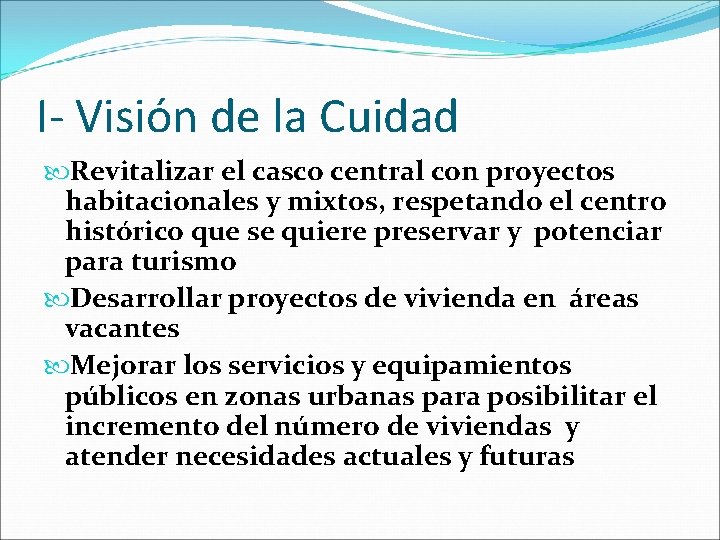 I- Visión de la Cuidad Revitalizar el casco central con proyectos habitacionales y mixtos,