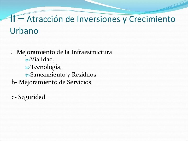 II – Atracción de Inversiones y Crecimiento Urbano a- Mejoramiento Vialidad, de la Infraestructura