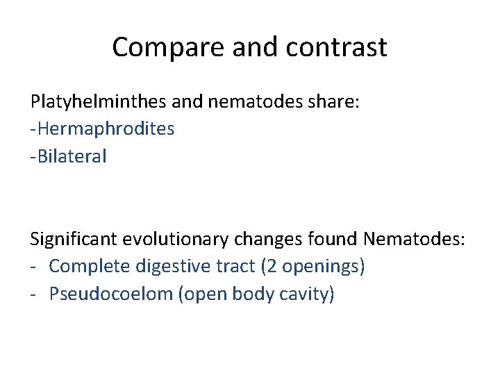 Compare and contrast Platyhelminthes and nematodes share: -Hermaphrodites -Bilateral Significant evolutionary changes found Nematodes:
