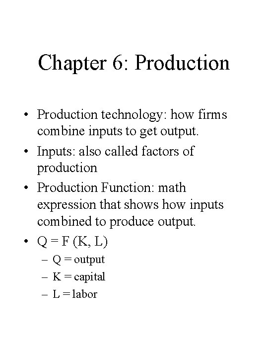 Chapter 6: Production • Production technology: how firms combine inputs to get output. •
