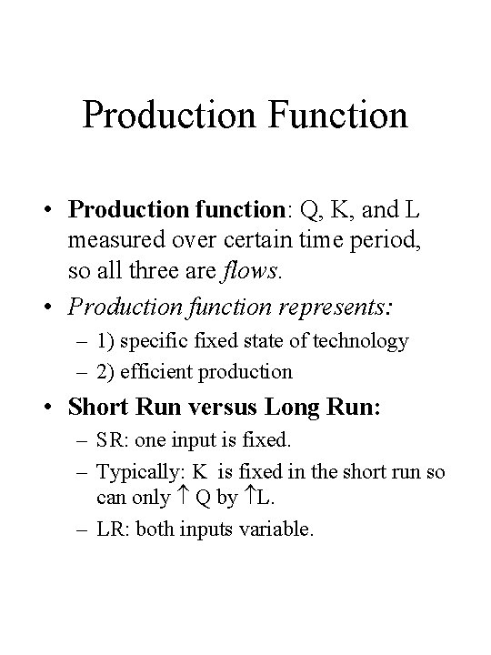 Production Function • Production function: Q, K, and L measured over certain time period,