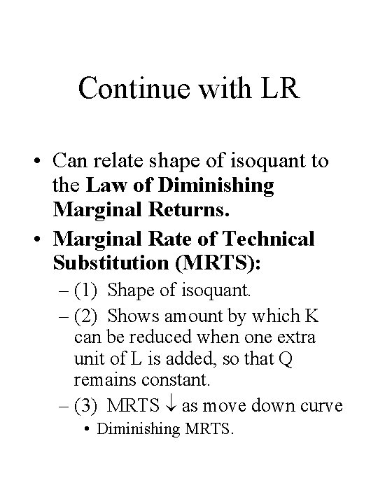 Continue with LR • Can relate shape of isoquant to the Law of Diminishing