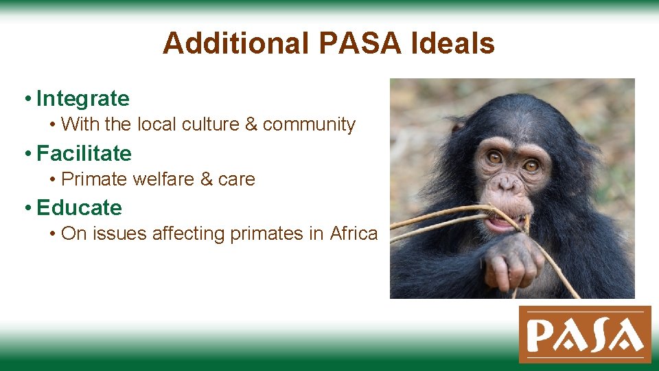 Additional PASA Ideals • Integrate • With the local culture & community • Facilitate