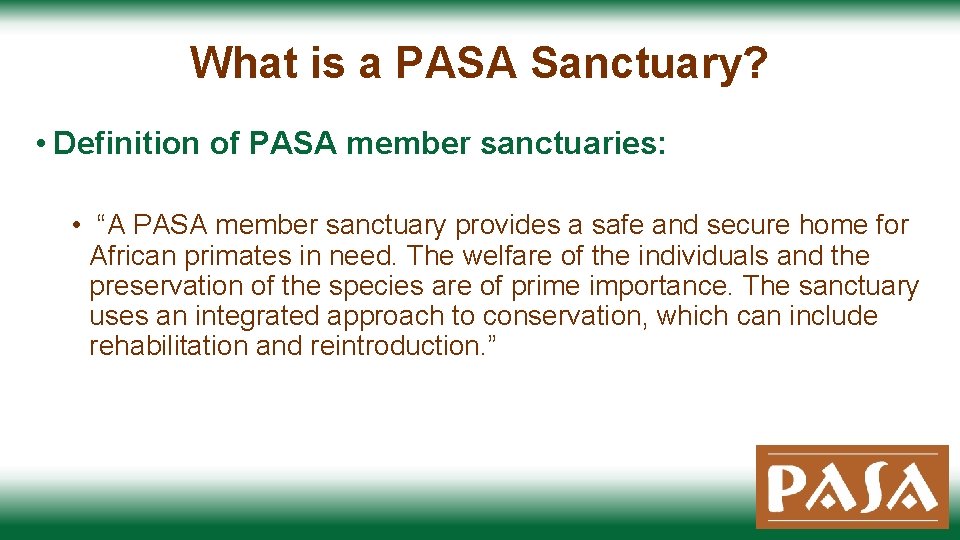 What is a PASA Sanctuary? • Definition of PASA member sanctuaries: • “A PASA