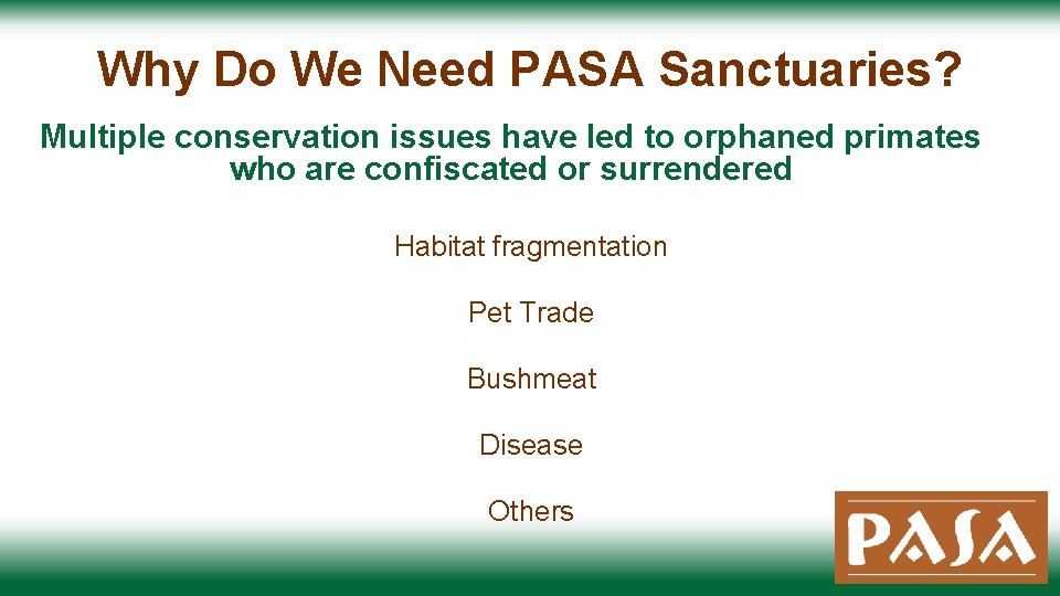 Why Do We Need PASA Sanctuaries? Multiple conservation issues have led to orphaned primates