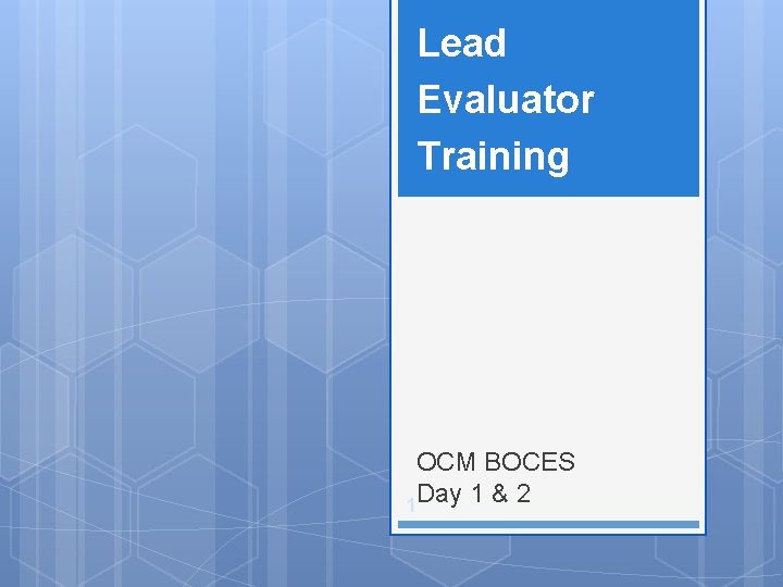 Lead Evaluator Training OCM BOCES Day 1 & 2 1 