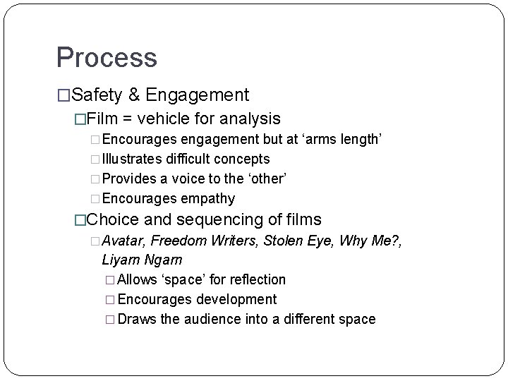 Process �Safety & Engagement �Film = vehicle for analysis �Encourages engagement but at ‘arms