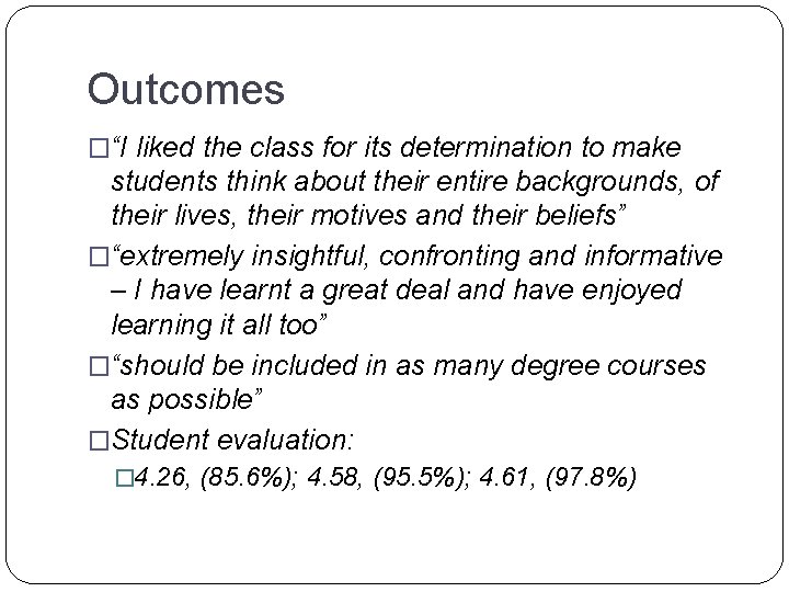 Outcomes �“I liked the class for its determination to make students think about their