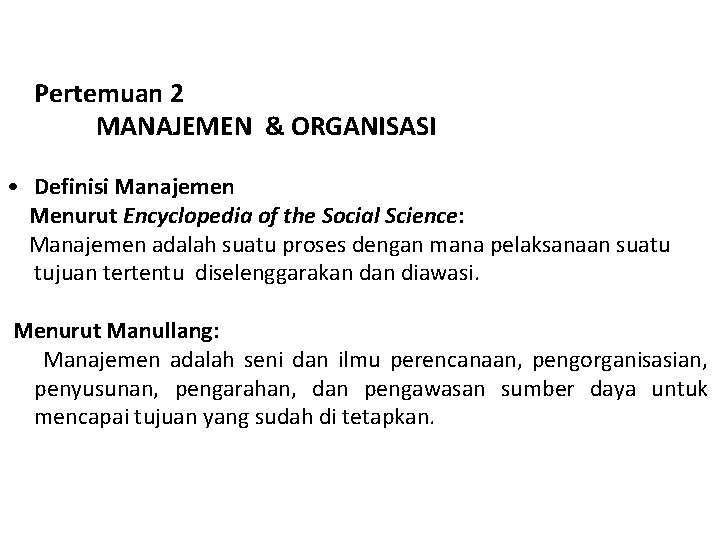 Pertemuan 2 MANAJEMEN & ORGANISASI • Definisi Manajemen Menurut Encyclopedia of the Social Science:
