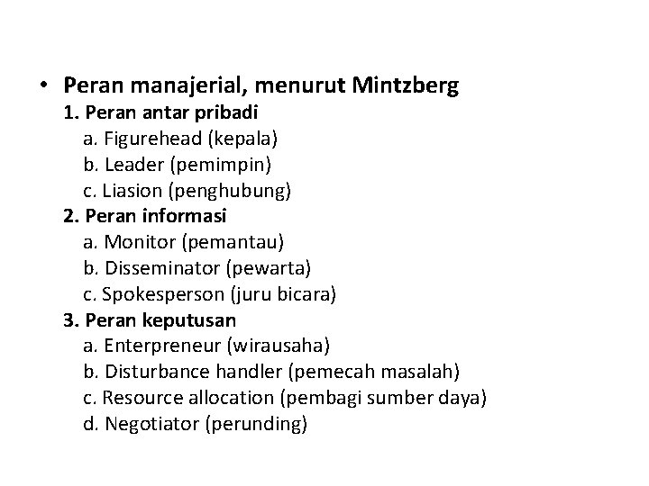  • Peran manajerial, menurut Mintzberg 1. Peran antar pribadi a. Figurehead (kepala) b.