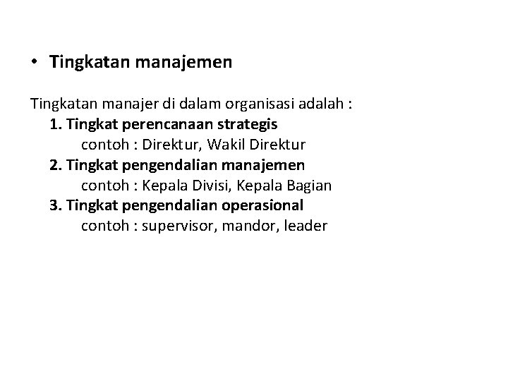  • Tingkatan manajemen Tingkatan manajer di dalam organisasi adalah : 1. Tingkat perencanaan