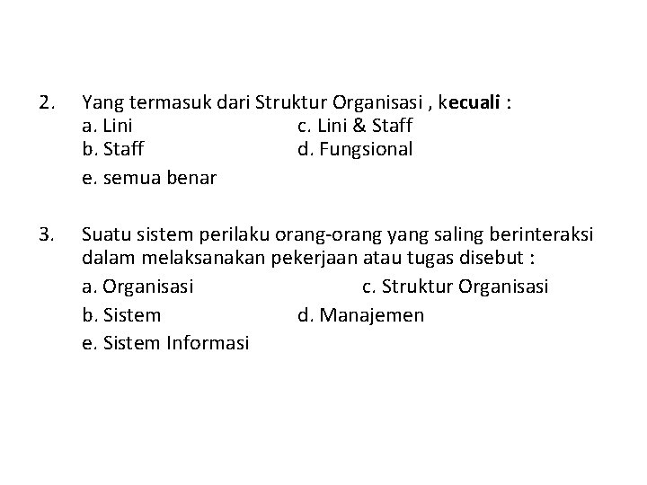 2. Yang termasuk dari Struktur Organisasi , kecuali : a. Lini c. Lini &