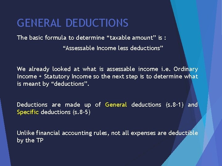 GENERAL DEDUCTIONS The basic formula to determine “taxable amount” is : “Assessable Income less