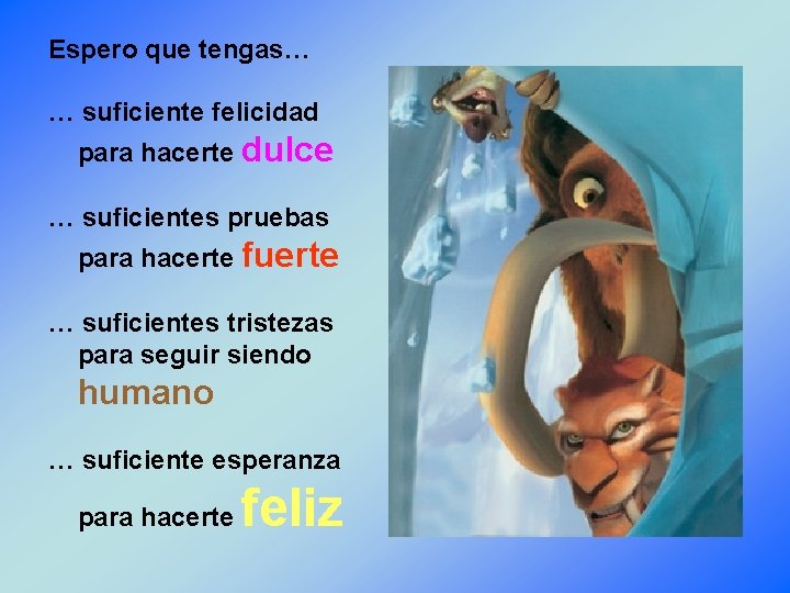 Espero que tengas… … suficiente felicidad para hacerte dulce … suficientes pruebas para hacerte