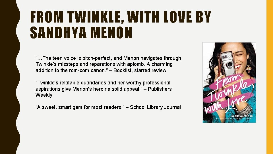 FROM TWINKLE, WITH LOVE BY SANDHYA MENON “…The teen voice is pitch-perfect, and Menon