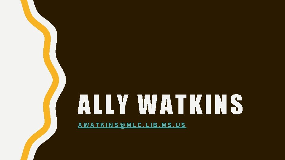 ALLY WATKINS AWATKINS@MLC. LIB. MS. US 