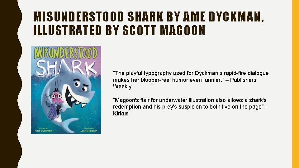 MISUNDERSTOOD SHARK BY AME DYCKMAN, ILLUSTRATED BY SCOTT MAGOON “The playful typography used for